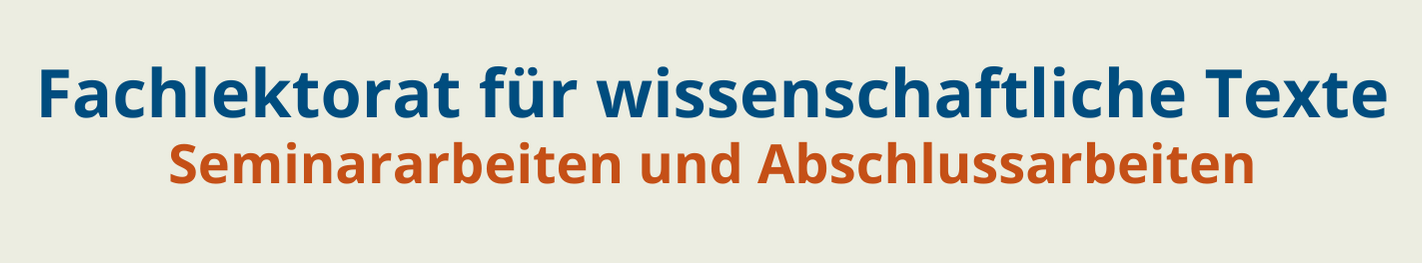 Fachlektorat für wissenschaftliche Texte – Seminararbeiten und Abschlussarbeiten